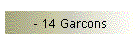 - 14 Garcons